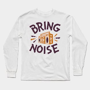 Bring the noise Long Sleeve T-Shirt